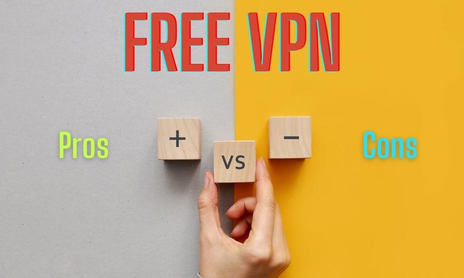 Free VPNs Pros and Cons